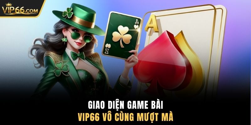 Giao diện game bài VIP66 vô cùng mượt mà