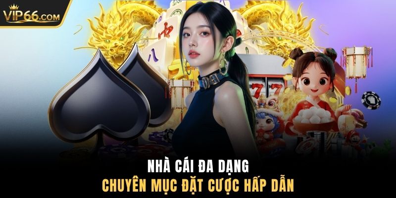 Nhà cái đa dạng chuyên mục đặt cược hấp dẫn