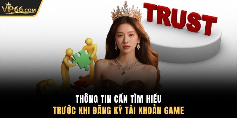 Thông tin cần tìm hiểu trước khi đăng ký tài khoản game