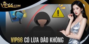 VIP66 Có Lừa Đảo Không